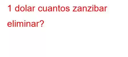 1 dolar cuantos zanzibar eliminar?