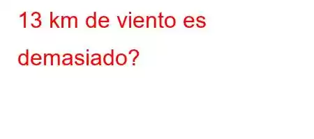 13 km de viento es demasiado?