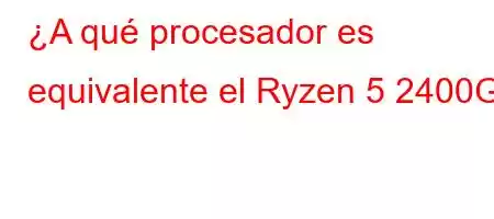 ¿A qué procesador es equivalente el Ryzen 5 2400G?