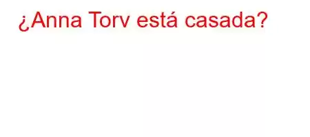 ¿Anna Torv está casada?