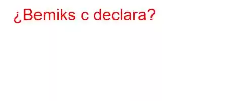 ¿Bemiks c declara?