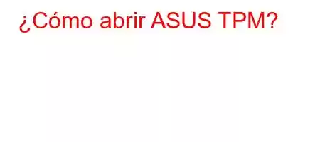 ¿Cómo abrir ASUS TPM?