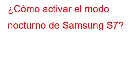 ¿Cómo activar el modo nocturno de Samsung S7?