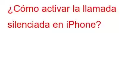 ¿Cómo activar la llamada silenciada en iPhone