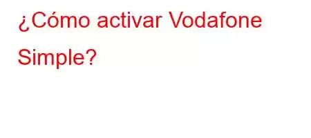 ¿Cómo activar Vodafone Simple?