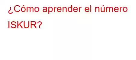 ¿Cómo aprender el número ISKUR?