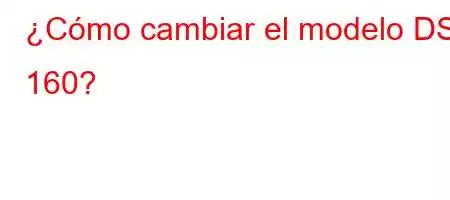 ¿Cómo cambiar el modelo DS 160