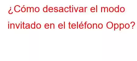 ¿Cómo desactivar el modo invitado en el teléfono Oppo