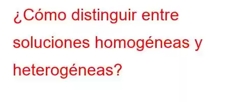 ¿Cómo distinguir entre soluciones homogéneas y heterogéneas?