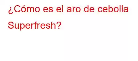 ¿Cómo es el aro de cebolla Superfresh?