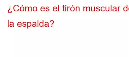 ¿Cómo es el tirón muscular de la espalda?