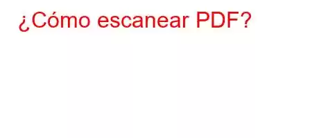 ¿Cómo escanear PDF