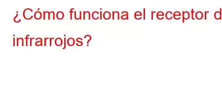 ¿Cómo funciona el receptor de infrarrojos?