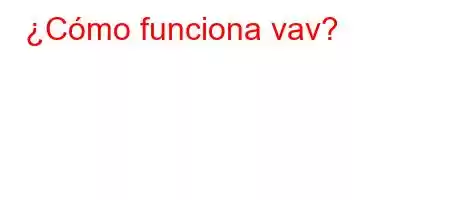 ¿Cómo funciona vav