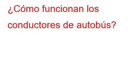 ¿Cómo funcionan los conductores de autobús?