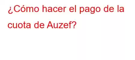 ¿Cómo hacer el pago de la cuota de Auzef?