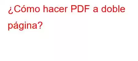 ¿Cómo hacer PDF a doble página?