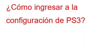 ¿Cómo ingresar a la configuración de PS3?