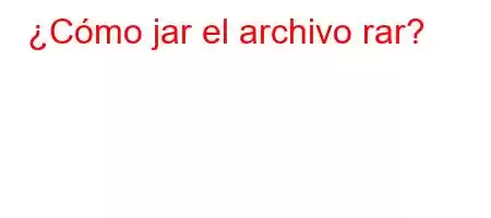 ¿Cómo jar el archivo rar