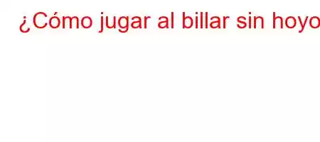 ¿Cómo jugar al billar sin hoyo