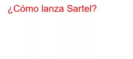 ¿Cómo lanza Sartel