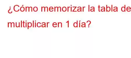 ¿Cómo memorizar la tabla de multiplicar en 1 día?