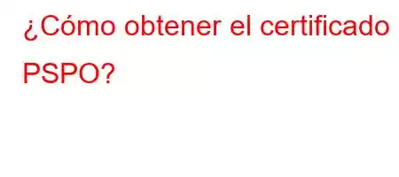 ¿Cómo obtener el certificado PSPO