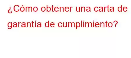 ¿Cómo obtener una carta de garantía de cumplimiento?