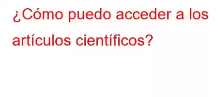 ¿Cómo puedo acceder a los artículos científicos?