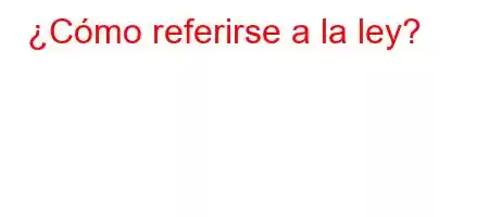 ¿Cómo referirse a la ley