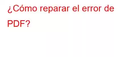 ¿Cómo reparar el error de PDF?