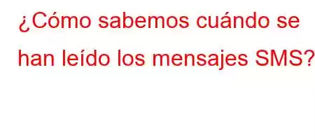 ¿Cómo sabemos cuándo se han leído los mensajes SMS?