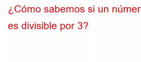 ¿Cómo sabemos si un número es divisible por 3?