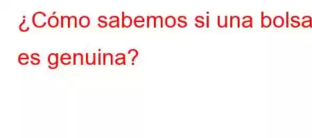 ¿Cómo sabemos si una bolsa es genuina?