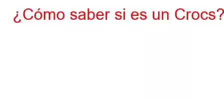 ¿Cómo saber si es un Crocs?