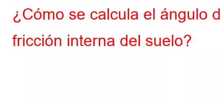 ¿Cómo se calcula el ángulo de fricción interna del suelo?