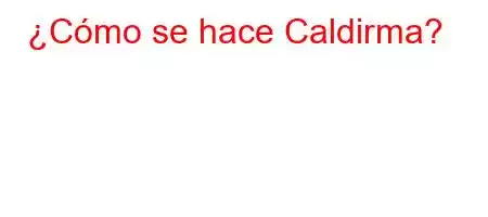 ¿Cómo se hace Caldirma?