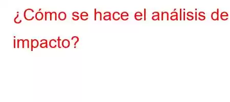 ¿Cómo se hace el análisis de impacto?