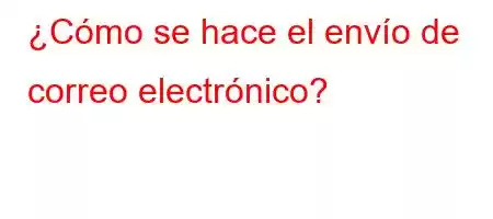 ¿Cómo se hace el envío de correo electrónico?