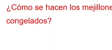 ¿Cómo se hacen los mejillones congelados?