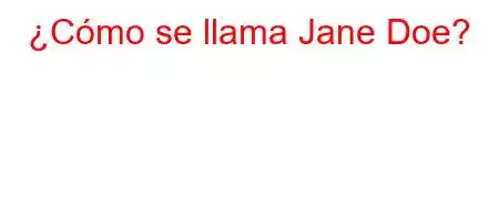 ¿Cómo se llama Jane Doe?