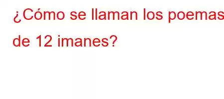 ¿Cómo se llaman los poemas de 12 imanes