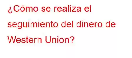 ¿Cómo se realiza el seguimiento del dinero de Western Union?