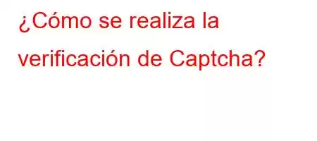 ¿Cómo se realiza la verificación de Captcha?