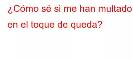 ¿Cómo sé si me han multado en el toque de queda