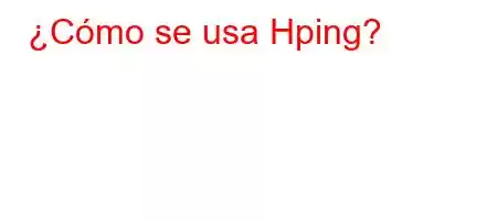 ¿Cómo se usa Hping