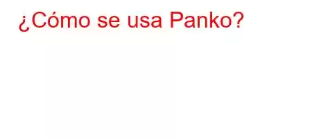 ¿Cómo se usa Panko