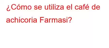 ¿Cómo se utiliza el café de achicoria Farmasi?