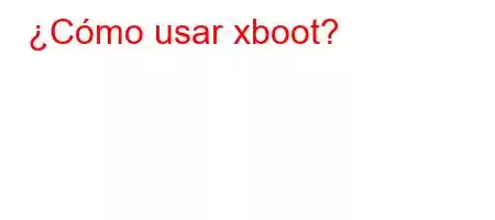 ¿Cómo usar xboot?