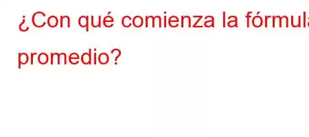 ¿Con qué comienza la fórmula promedio?